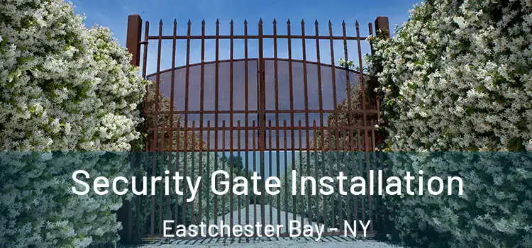  Security Gate Installation Eastchester Bay - NY