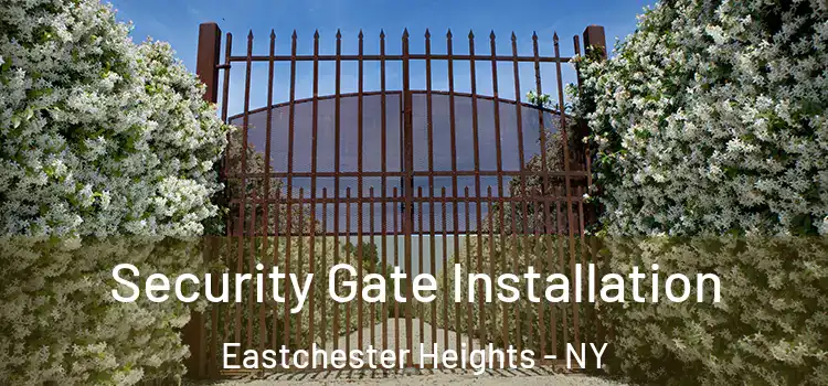 Security Gate Installation Eastchester Heights - NY