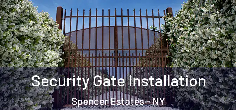  Security Gate Installation Spencer Estates - NY