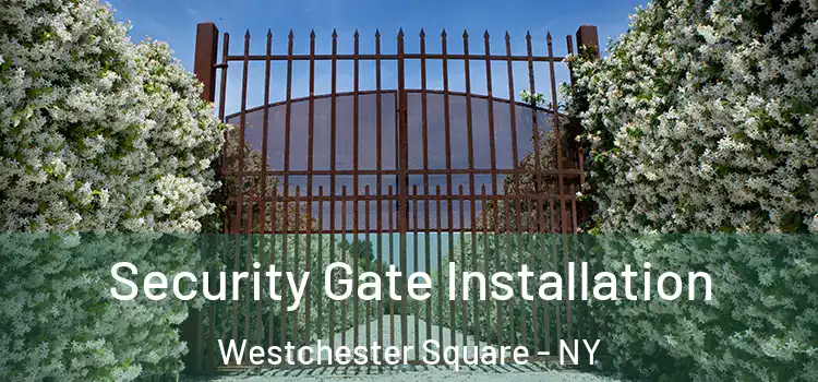 Security Gate Installation Westchester Square - NY