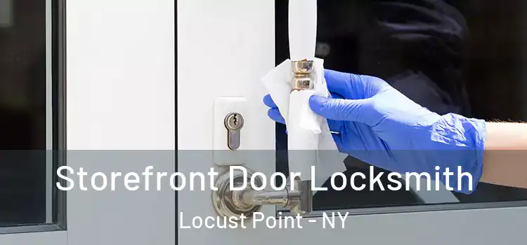  Storefront Door Locksmith Locust Point - NY